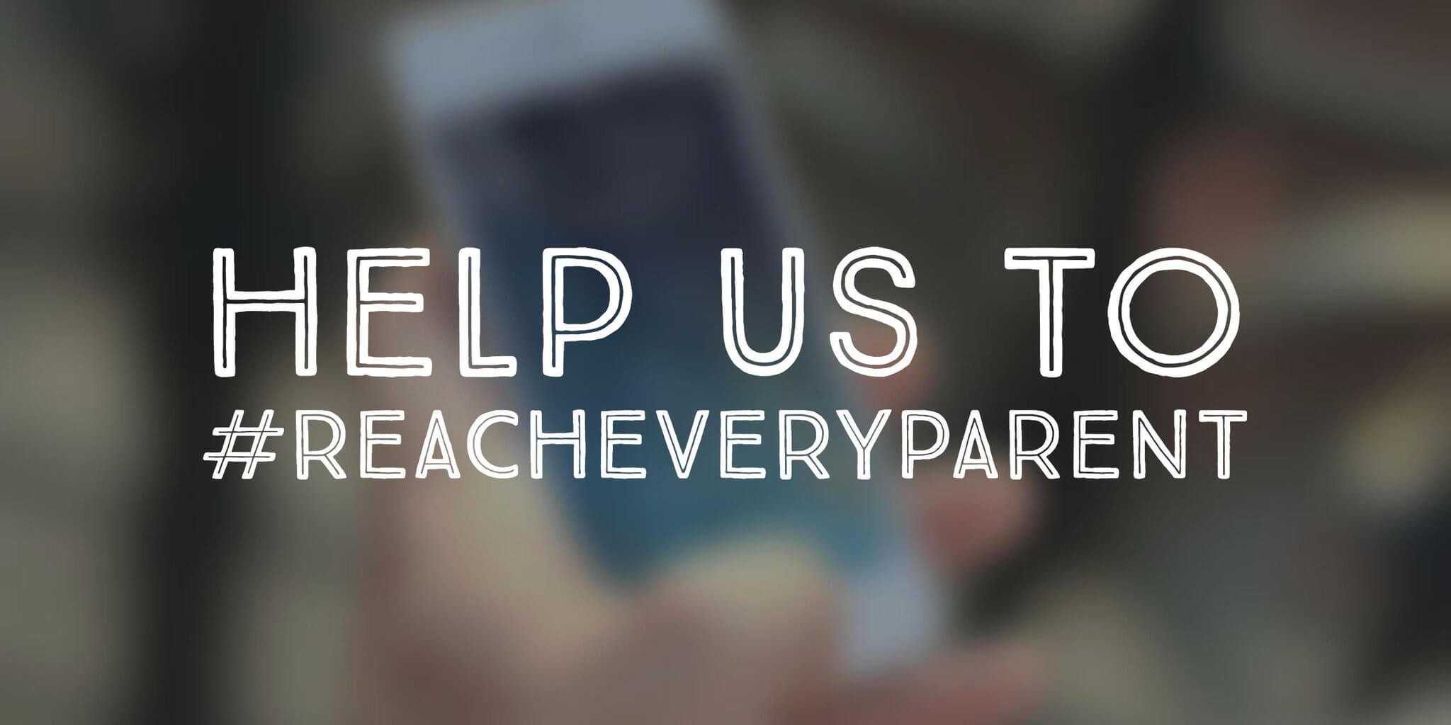 Parent Hub: #Reacheveryparent Banner